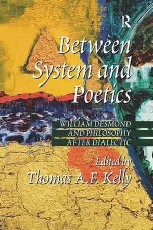 Between System and Poetics: William Desmond and Philosophy after Dialectic de Thomas A. F. Kelly