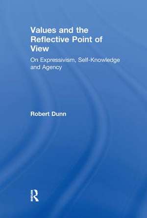 Values and the Reflective Point of View: On Expressivism, Self-Knowledge and Agency de Robert Dunn