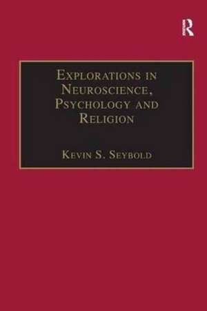 Explorations in Neuroscience, Psychology and Religion de Kevin S. Seybold