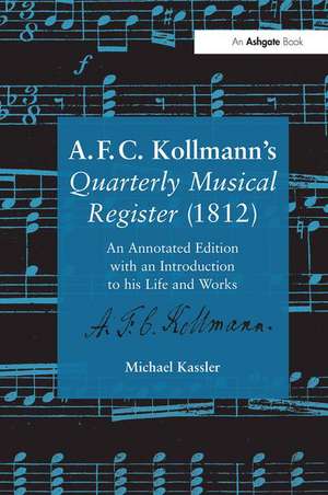 A.F.C. Kollmann's Quarterly Musical Register (1812): An Annotated Edition with an Introduction to his Life and Works de Michael Kassler