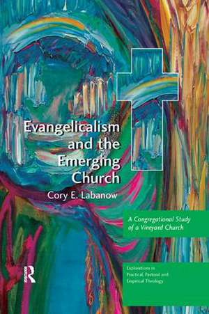 Evangelicalism and the Emerging Church: A Congregational Study of a Vineyard Church de Cory E. Labanow