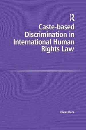 Caste-Based Discrimination in International Human Rights Law de David Keane