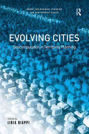 Evolving Cities: Geocomputation in Territorial Planning de Lidia Diappi