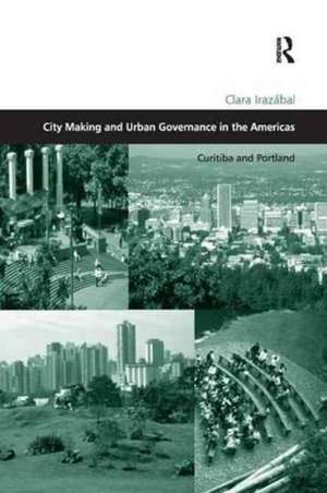 City Making and Urban Governance in the Americas: Curitiba and Portland de Clara Irazábal