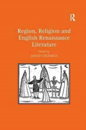 Region, Religion and English Renaissance Literature de David Coleman