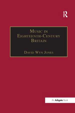 Music in Eighteenth-Century Britain de David Wyn Jones