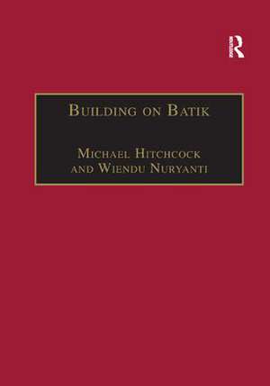 Building on Batik: The Globalization of a Craft Community de Michael Hitchcock