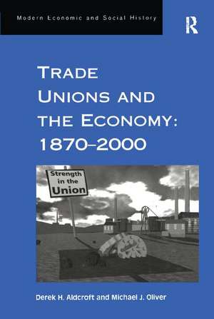 Trade Unions and the Economy: 1870–2000 de Derek H. Aldcroft