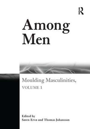 Among Men: Moulding Masculinities, Volume 1 de Søren Ervø