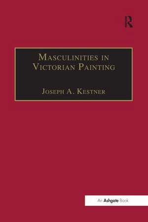 Masculinities in Victorian Painting de Joseph A. Kestner