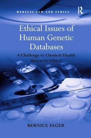 Ethical Issues of Human Genetic Databases: A Challenge to Classical Health Research Ethics? de Bernice Elger