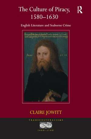 The Culture of Piracy, 1580–1630: English Literature and Seaborne Crime de Claire Jowitt