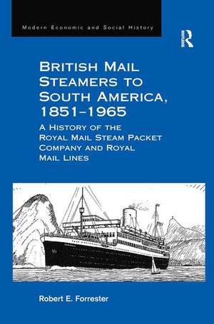 British Mail Steamers to South America, 1851-1965: A History of the Royal Mail Steam Packet Company and Royal Mail Lines de Robert E. Forrester