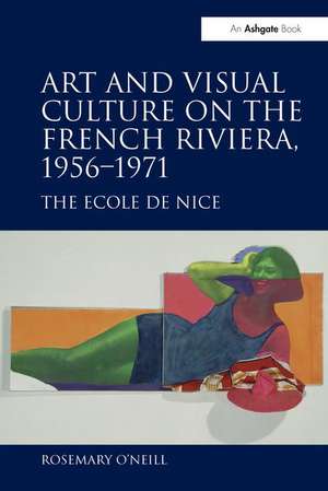 Art and Visual Culture on the French Riviera, 1956–1971: The Ecole de Nice de Rosemary O'Neill