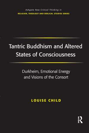 Tantric Buddhism and Altered States of Consciousness: Durkheim, Emotional Energy and Visions of the Consort de Louise Child