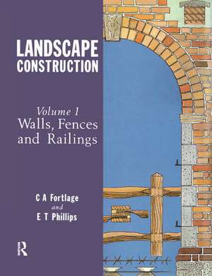 Landscape Construction: Volume 1: Walls, Fences and Railings de C.A. Fortlage