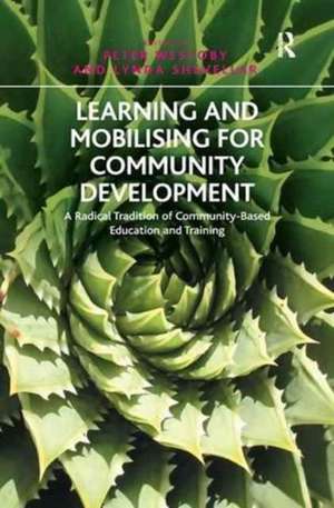 Learning and Mobilising for Community Development: A Radical Tradition of Community-Based Education and Training de Lynda Shevellar