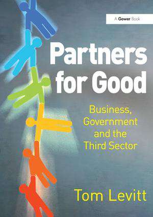 Partners for Good: Business, Government and the Third Sector de Tom Levitt