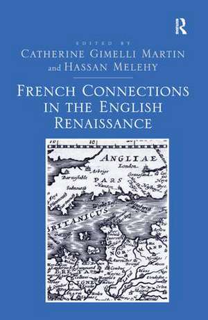 French Connections in the English Renaissance de Catherine Gimelli Martin