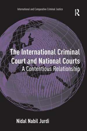 The International Criminal Court and National Courts: A Contentious Relationship de Nidal Nabil Jurdi