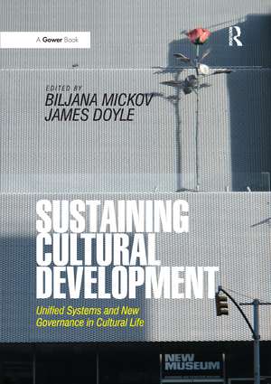 Sustaining Cultural Development: Unified Systems and New Governance in Cultural Life de Biljana Mickov