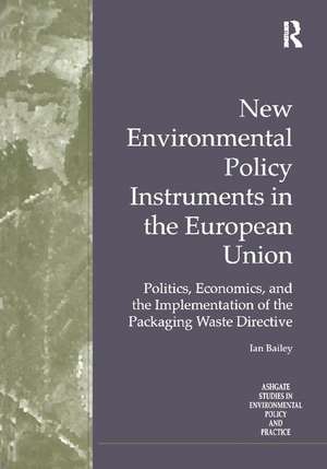 New Environmental Policy Instruments in the European Union: Politics, Economics, and the Implementation of the Packaging Waste Directive de Ian Bailey