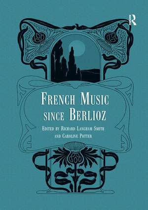 French Music Since Berlioz de Caroline Potter