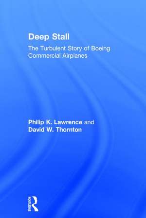 Deep Stall: The Turbulent Story of Boeing Commercial Airplanes de Philip K. Lawrence