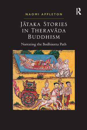 Jataka Stories in Theravada Buddhism: Narrating the Bodhisatta Path de Naomi Appleton