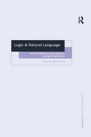 Logic & Natural Language: On Plural Reference and Its Semantic and Logical Significance de Hanoch Ben-Yami