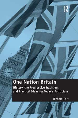 One Nation Britain: History, the Progressive Tradition, and Practical Ideas for Today’s Politicians de Richard Carr