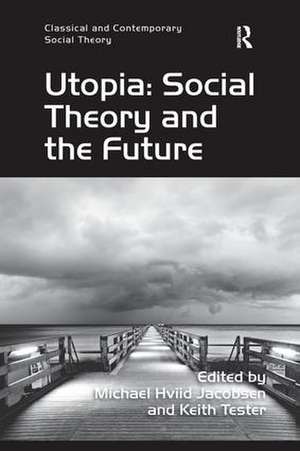 Utopia: Social Theory and the Future de Keith Tester