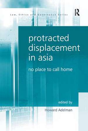 Protracted Displacement in Asia: No Place to Call Home de Howard Adelman