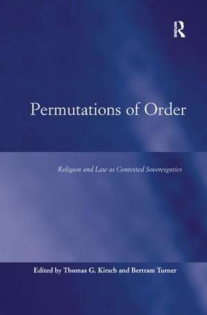 Permutations of Order: Religion and Law as Contested Sovereignties de Thomas G. Kirsch