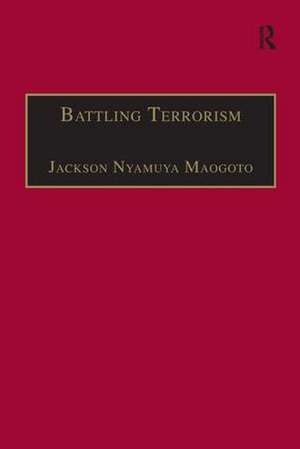 Battling Terrorism: Legal Perspectives on the use of Force and the War on Terror de Jackson Nyamuya Maogoto