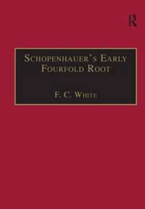 Schopenhauer's Early Fourfold Root: Translation and Commentary de F. C. White