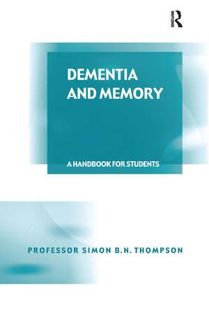 Dementia and Memory: A Handbook for Students and Professionals de Simon B. N. Thompson