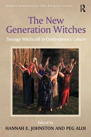 The New Generation Witches: Teenage Witchcraft in Contemporary Culture de Peg Aloi