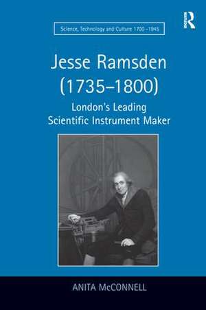 Jesse Ramsden (1735–1800): London's Leading Scientific Instrument Maker de Anita McConnell