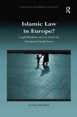 Islamic Law in Europe?: Legal Pluralism and its Limits in European Family Laws de Andrea Büchler