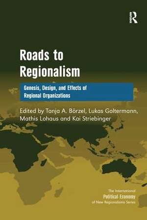 Roads to Regionalism: Genesis, Design, and Effects of Regional Organizations de Tanja A. Börzel