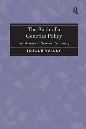 The Birth of a Genetics Policy: Social Issues of Newborn Screening de Joëlle Vailly