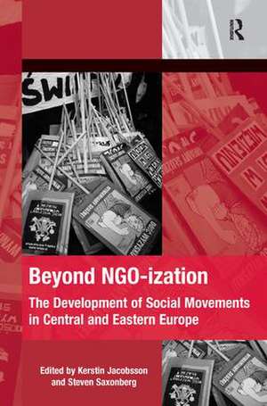 Beyond NGO-ization: The Development of Social Movements in Central and Eastern Europe de Kerstin Jacobsson