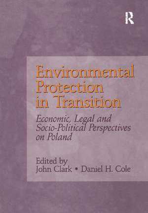 Environmental Protection in Transition: Economic, Legal and Socio-Political Perspectives on Poland de John Clark