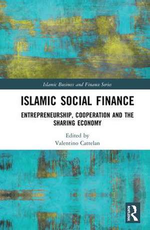 Islamic Social Finance: Entrepreneurship, Cooperation and the Sharing Economy de Valentino Cattelan