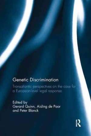 Genetic Discrimination: Transatlantic Perspectives on the Case for a European Level Legal Response de Gerard Quinn