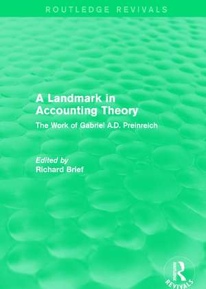 Routledge Revivals: A Landmark in Accounting Theory (1996): The Work of Gabriel A.D. Preinreich de Richard Brief