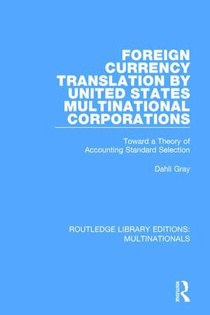 Foreign Currency Translation by United States Multinational Corporations: Toward a Theory of Accounting Standard Selection de Dahli Gray