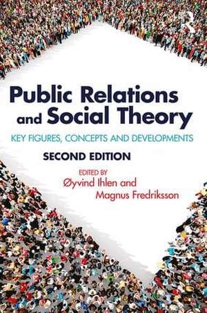 Public Relations and Social Theory: Key Figures, Concepts and Developments de Øyvind Ihlen