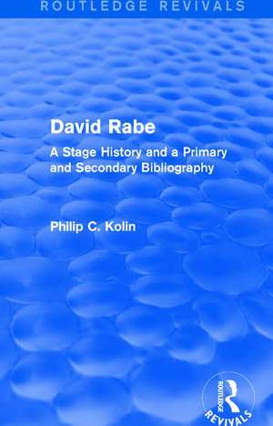 Routledge Revivals: David Rabe (1988): A Stage History and a Primary and Secondary Bibliography de Philip C. Kolin